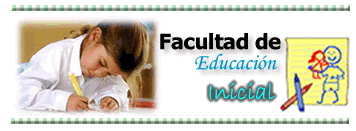Bienvenidos a la Facultad de Educaci&oacute;n Inicial
